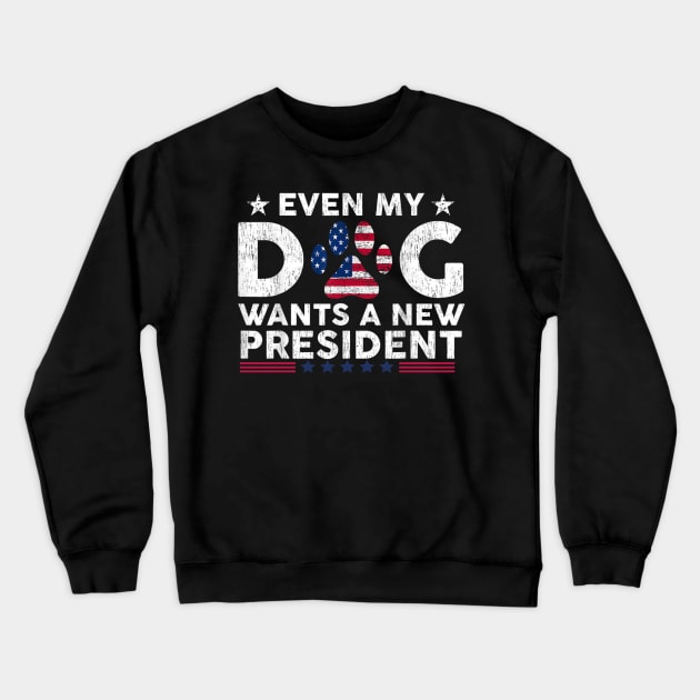 Even My Dog Wants A New President Funny Crewneck Sweatshirt by Mega-st